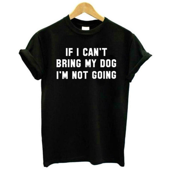 If I Can't Bring My Dog I'm Not Going Women's Casual Cotton T-Shirt - Weriion